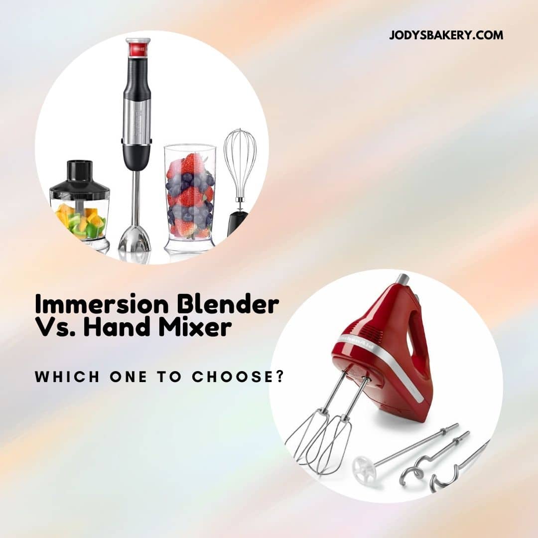 Immersion Blender Vs Hand Mixer Which One To Choose